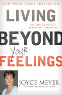 Living Beyond Your Feelings: Controlling Emotions So They Don't Control You
