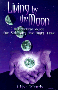 Living by the Moon: A Practical Guide for Choosing the Right Time