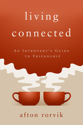 Living Connected: An Introvert's Guide to Friendship - Rorvik, Afton