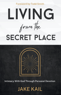 Living From the Secret Place: Intimacy With God Through Personal Devotion