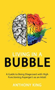 Living in a Bubble: A Guide to being diagnosed with High Functioning Asperger's as an Adult