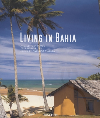 Living in Bahia - Taschen (Editor), and Reines, Tuca (Photographer), and Lima, Monica (Text by)