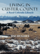 Living in Custer County: A Rural Colorado Lifestyle