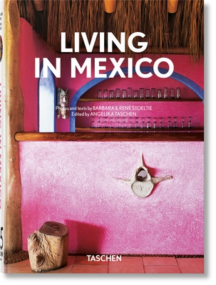 Living in Mexico. 45th Ed. - Taschen, Angelika (Editor), and Ren? Stoeltie (Photographer)