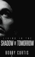 Living in the Shadow of Tomorrow