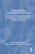 Living-Learning Communities in Practice: A Guide for Creating, Maintaining, and Sustaining Effective Programs in Higher Education
