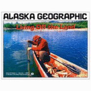 Living Off the Land - Alaska Geographic Association (Creator)