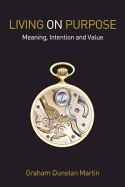 Living on Purpose: Meaning, Intention, and Value