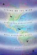 Living on the Wind: Across the Hemisphere with Migratory Birds