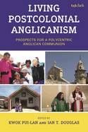 Living Postcolonial Anglicanism: Prospects for a Polycentric Anglican Communion