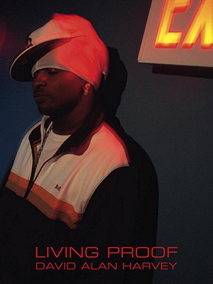 Living Proof - Harvey, David Alan (Photographer), and Ruckus (Text by), and Uptown (Text by)