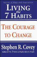 Living the 7 Habits: The Courage to Change