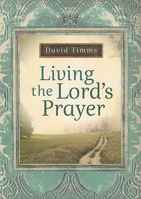 Living the Lord's Prayer - Timms, David