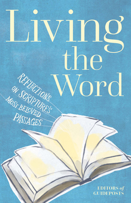 Living the Word: Reflections on Scripture's Most Beloved Passages - Guideposts