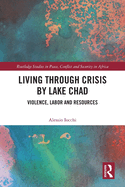 Living Through Crisis by Lake Chad: Violence, Labor and Resources