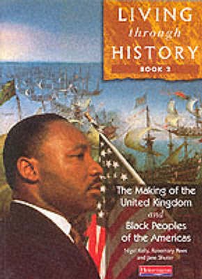 Living Through History: Core Book 2 - Kelly, Nigel, and Rees, Rosemary, and Shuter, Jane