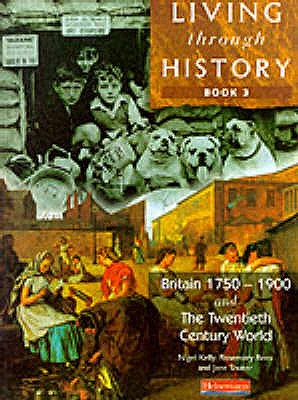 Living Through History: Core Book 3 - Kelly, Nigel, and Rees, Rosemary, and Shuter, Jane
