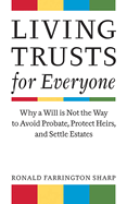 Living Trusts for Everyone: Why a Will Is Not the Way to Avoid Probate, Protect Heirs, and Settle Estates (Second Edition)