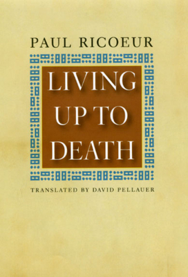 Living Up to Death - Ricoeur, Paul, and Pellauer, David (Translated by)