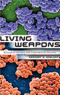 Living Weapons: Biological Warfare and International Security