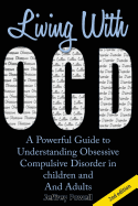 Living with Ocd: A Powerful Guide to Understanding Obsessive Compulsive Disorder in Children and Adults