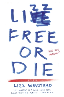 Lizz Free or Die: Essays - Winstead, Lizz
