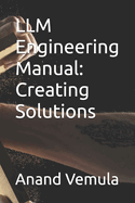 LLM Engineering Manual: Creating Solutions