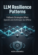 LLM Resilience Patterns Fallback Strategies When OpenAI and Anthropic Go Offline
