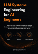 LLM Systems Engineering for AI Engineers: Build, Fine-Tune, Evaluate, Deploy, and Monitor Production-Ready Large Language Models with Python, PyTorch, Hugging Face, RAG, and MLOps