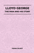 Lloyd George - The Man And His Story