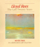 Lloyd Rees the Last Twenty Years - Free, Renee, and Fine Art Publishing
