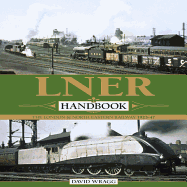 LNER Handbook: The London & North Eastern Railway 1923-1947
