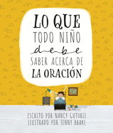 Lo Que Todo Ni�o Debe Saber Acerca de la Oraci�n