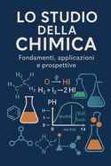 Lo Studio Della Chimica: Fondamenti, applicazioni e prospettive
