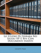 Lo Studio Di Ferrara Nei Secoli XV E XVI: Con Documenti Inediti