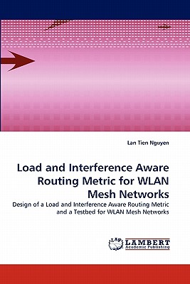 Load and Interference Aware Routing Metric for WLAN Mesh Networks - Nguyen, Lan Tien