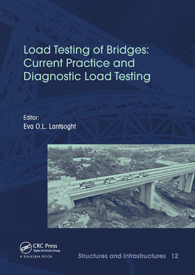 Load Testing of Bridges: Current Practice and Diagnostic Load Testing - Lantsoght, Eva (Editor)