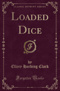 Loaded Dice (Classic Reprint)