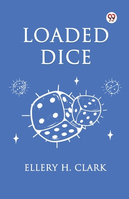 Loaded Dice - Clark, Ellery H