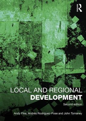 Local and Regional Development - Pike, Andy, and Rodr�guez-Pose, Andr�s, and Tomaney, John