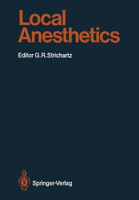 Local Anesthetics - Strichartz, Gary R (Editor), and Arthur, G R (Contributions by), and Courtney, K R (Contributions by)