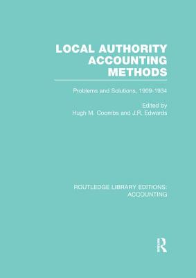 Local Authority Accounting Methods: Problems and Solutions, 1909-1934 - Coombs, Hugh (Editor), and Edwards, J. (Editor)