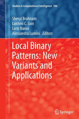Local Binary Patterns: New Variants and Applications - Brahnam, Sheryl (Editor), and Jain, Lakhmi C (Editor), and Nanni, Loris (Editor)