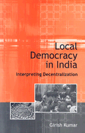 Local Democracy in India: Interpreting Decentralization