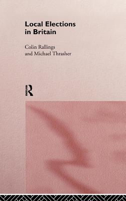 Local Elections in Britain - Rallings, Colin, and Thrasher, Michael