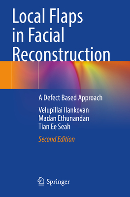 Local Flaps in Facial Reconstruction: A Defect Based Approach - Ilankovan, Velupillai, and Ethunandan, Madan, and Seah, Tian Ee