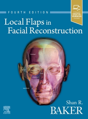 Local Flaps in Facial Reconstruction - Baker, Shan R., MD