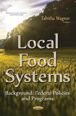 Local Food Systems: Background, Federal Policies & Programs - Wagner, Tabitha (Editor)