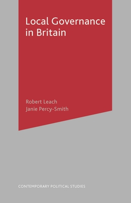 Local Governance in Britain - Leach, Robert, and Percy-Smith, Janie