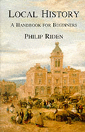 Local History: A Handbook for Beginners - Riden, Philip